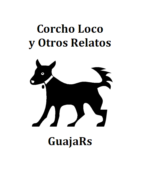 Corcho Loco y Otros Relatos, de GuajaRs